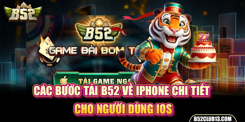 Tải B52 Về IPhone | Hướng Dẫn Thao Tác Và Giải Đáp Khó Khăn Các bước tải B52 về iPhone chi tiết cho người dùng iOS