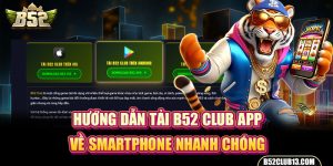 Hướng Dẫn Tải B52Club App Về Smartphone Nhanh Chóng